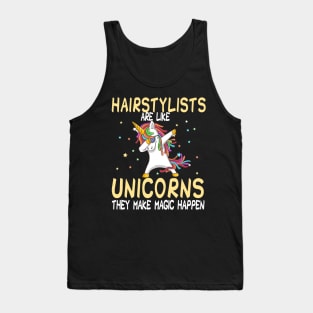 Hairstylists Are Like Unicorns They Make Magic Happen Tank Top